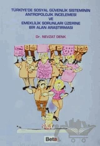 Türkiye’de Sosyal Güvenlik Sisteminin Antropolojik İncelemesi ve Emeklilik Sorunları Üzerine Bir Alan Araştırması