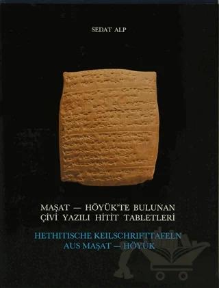 Maşat - Höyük’te Bulunan Çivi Yazılı Hitit Tabletleri / Hethıtısche Keılschrıfttafeln Aus Maşat -Höyük