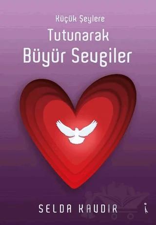 Küçük Şeylere Tutunarak Büyür Sevgiler