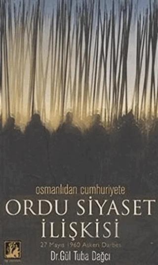 Osmanlıdan Cumhuriyete Ordu Siyaset İlişkisi 27 Mayıs 1960 Askeri Darbesi