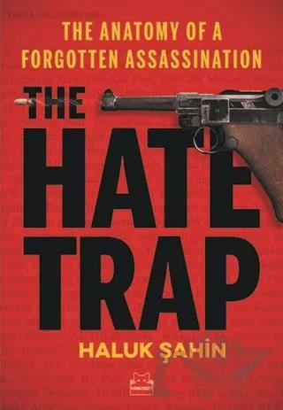 The Hate Trap - The Anatomy of a Forgotten Assassination