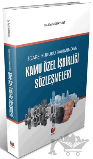 İdare Hukuku Bakımından Kamu Özel İşbirliği Sözleşmeleri