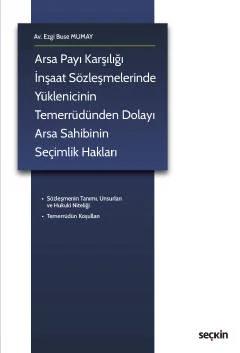Arsa Payı Karşılığı İnşaat Sözleşmelerinde Yüklenicinin Temerrüdünden Dolayı Arsa Sahibinin Seçimlik Hakları