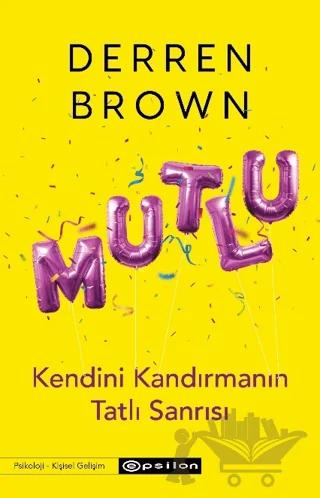 Mutlu: Kendini Kandırmanın Tatlı Sanrısı – Derren Brown – Epsilon Yayınevi kitap kapağı
