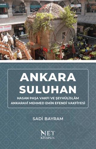 Ankara Suluhan Hasan Paşa Vakfı ve Şeyhülislam Ankaravi Mehmed Emin Efendi Vakfiyesi