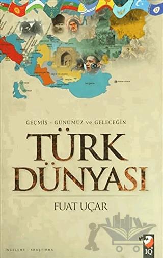 Geçmiş - Günümüz ve Geleceğin Türk Dünyası