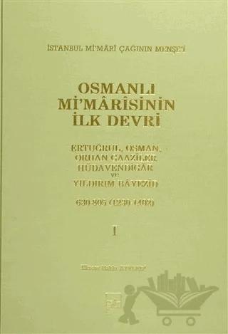 Osmanlı Mi’marisinin İlk Devri (1230 - 1402) 1. Cilt