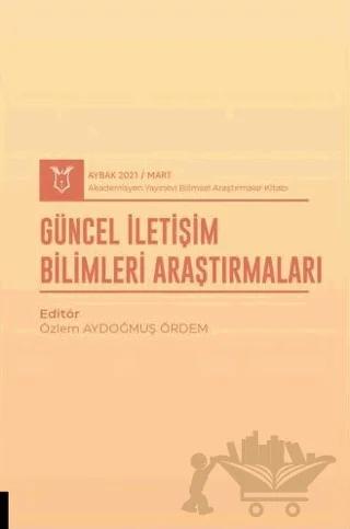 Güncel İletişim Bilimleri Araştırmaları (AYBAK 2021 Mart)