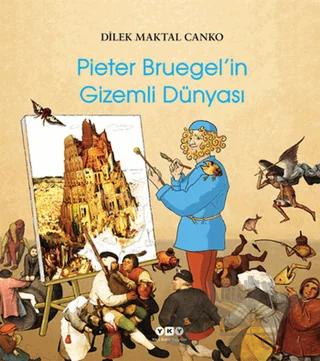 Pieter Bruegel’in Gizemli Dünyası – Dilek Maktal Canko – Yapı Kredi Yayınları kitap kapağı