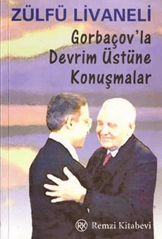 Gorbaçov’la Devrim Üstüne Konuşmalar