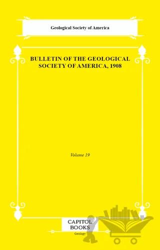 Bulletin of the Geological Society of America, 1908