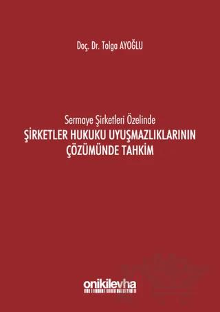 Sermaye Şirketleri Özelinde Şirketler Hukuku Uyuşmazlıklarının Çözümünde Tahkim