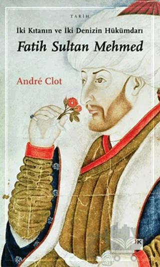 İki Kıtanın ve İki Denizin Hükümdarı Fatih Sultan Mehmed