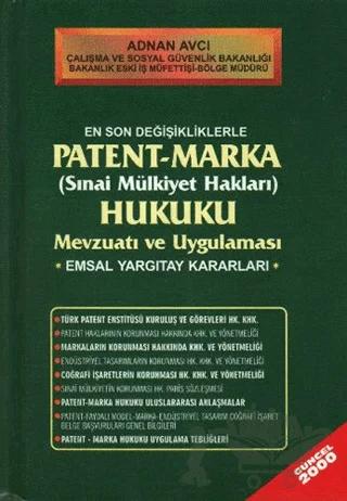 En Son Değişikliklerle Patent - Marka (Sınai Mülkiyet Hakları) Hukuku Mevzuatı ve Uygulaması Emsal Yargıtay Kararları