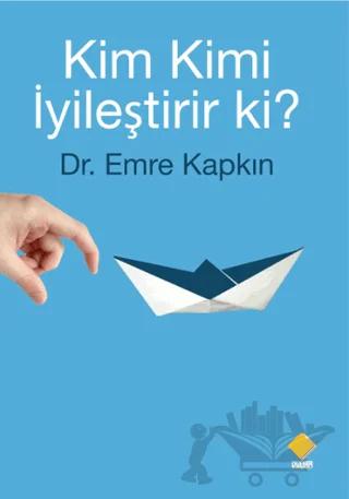 Kim Kimi İyileştirir ki?