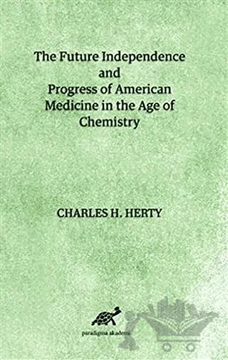 The Future Independence and Progress of American Medicine In The Age of Chemistry