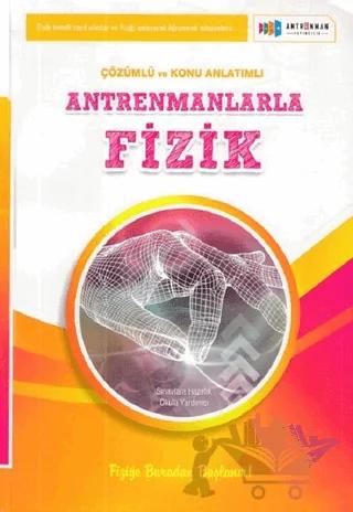 Antrenmanlarla Fizik Çözümlü ve Konu Anlatımlı – Fahrettin Uğur, Kürşat Uygun, Zafer Darılmaz – Antrenman Yayıncılık kitap kapağı