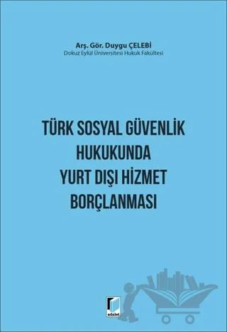 Türk Sosyal Güvenlik Hukukunda Yurt Dışı Hizmet Borçlanması