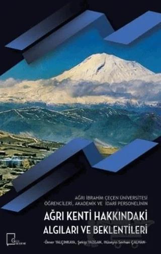 Ağrı İbrahim Çeçen Üniversitesi Öğrencileri Akademik ve İdari Personelinin Ağrı Kenti Hakkındaki Algıları ve Beklentileri