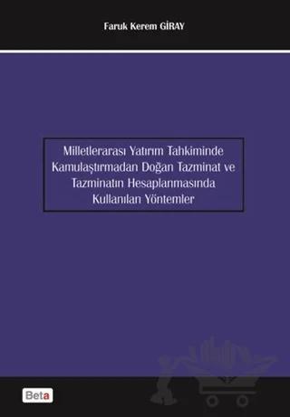 Milletlerarası Yatırım Tahkiminde Kamulaştırmadan Doğan Tanzimat ve Tazminatın Hesaplanmasında Kullanılan Yöntemler