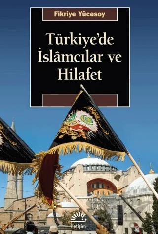 Türkiye'de İslamcılar ve Hilafet