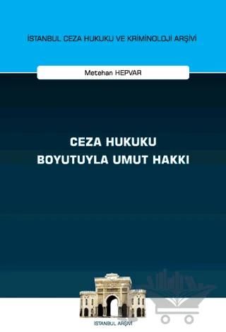 Ceza Hukuku Boyutuyla Umut Hakkı İstanbul Ceza Hukuku ve Kriminoloji Arşivi Yayın No: 68