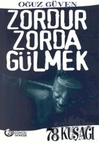 Zordur Zorda Gülmek 78 Kuşağı