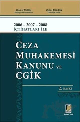 2006 - 2007 - 2008 İçtihatları ile Ceza Muhakemesi Kanunu ve CGİK