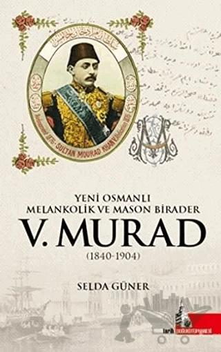 Yeni Osmanlı Melankolik ve Mason Birader 5.Murad (1840-1904)