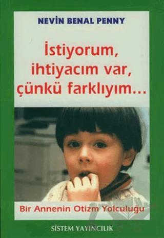 İstiyorum, İhtiyacım Var, Çünkü Farklıyım... Bir Annenin Otizm Yolculuğu