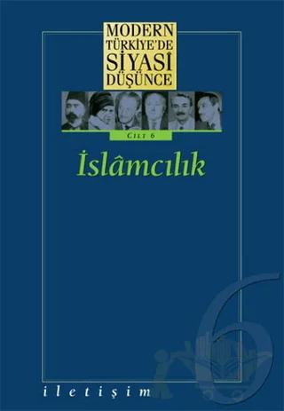 Modern Türkiye’de Siyasi Düşünce Cilt: 6 İslamcılık