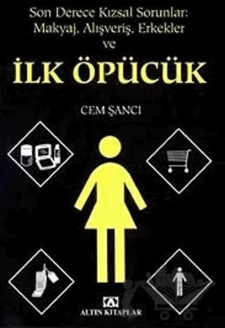 Son Derece Kızsal Sorunlar Makyaj Alışveriş Erkekler ve İlk Öpücük
