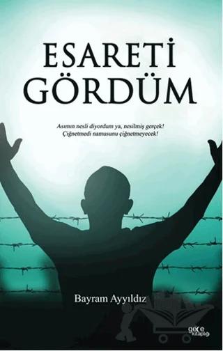 Esareti Gördüm – Bayram Ayyıldız – Gece Kitaplığı kitap kapağı