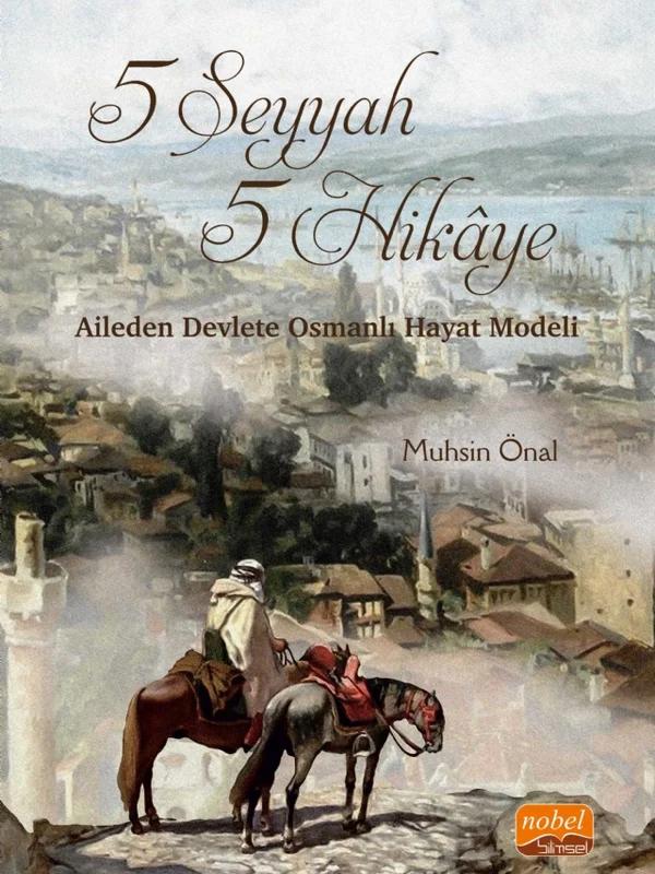 5 SEYYAH 5 HİKÂYE - Aileden Devlete Osmanlı Hayat Modeli