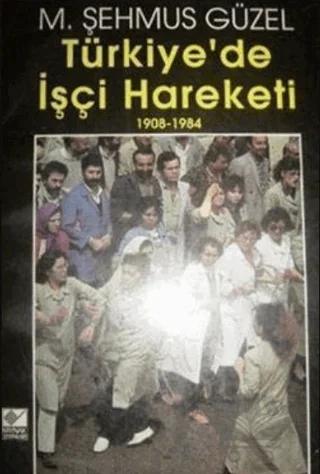 Türkiye’de İşçi Hareketi 1908-1984