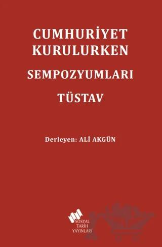 Cumhuriyet Kurulurken Sempozyumları TÜSTAV