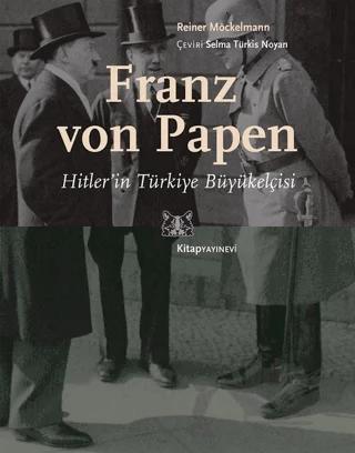 Franz von Papen - Hitler’in Türkiye Büyükelçisi