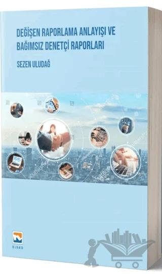 Değişen Raporlama Anlayışı ve Bağımsız Denetçi Raporları