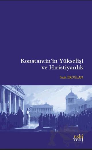 Konstantin’in Yükselişi ve Hıristiyanlık