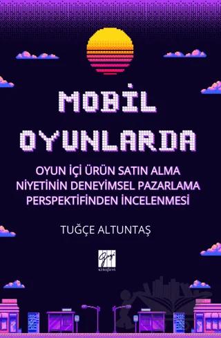 Mobil Oyunlarda Oyun İçi Ürün Satın Alma Niyetinin Deneyimsel Pazarlama Perspektifinden İncelenmesi