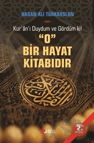 Kur'an'ı Duydum ve Gördüm ki! O Bir Hayat Kitabıdır
