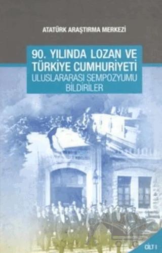 90. Yılında Lozan ve Türkiye Cumhuriyeti Uluslararası Sempozyumu Bildirileri - Cilt 2 – Duygu Türker Çelik, Murat Saygın – Atatürk Araştırma Merkezi kitap kapağı