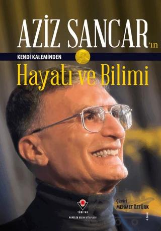 Aziz Sancar'ın Kendi Kaleminden Hayatı ve Bilimi – Aziz Sancar – TÜBİTAK Yayınları kitap kapağı