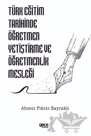 Türk Eğitim Tarihinde Öğretmen Yetiştirme ve Öğretmenlik Mesleği