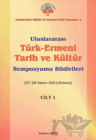 Uluslararası Türk - Ermeni Tarih ve Kültür Sempozyumu Bildirileri