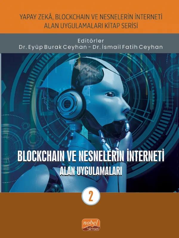 Yapay Zeka, Blockchain ve Nesnelerin İnterneti Kitap Serisi / BLOCKCHAIN VE NESNELERİN İNTERNETİ - Alan Uygulamaları-2