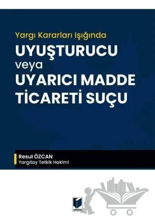 Yargı Kararları Işığında Uyuşturucu veya Uyarıcı Madde Ticareti Suçu