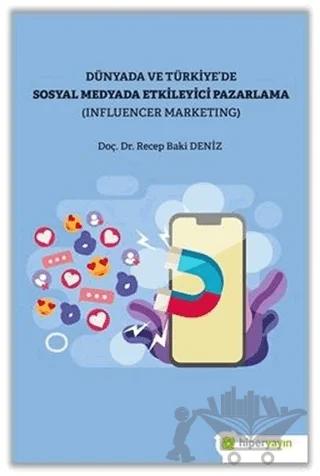Dünya ve Türkiye’de Sosyal Medyada Etkileyici Pazarlama (Influencer Marketing)