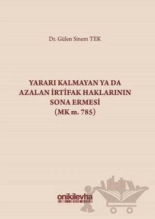 Yararı Kalmayan ya da Azalan İrtifak Haklarının Sona Ermesi (MK m. 785)