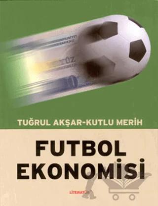 Futbol Ekonomisi – Kutlu Merih, Tuğrul Akşar – Literatür Yayıncılık kitap kapağı